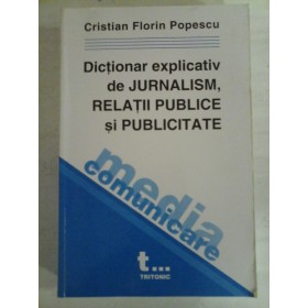    Dictionar explicativ de JURNALISM, RELATII  PUBLICE si PUBLICITATE  -  Cristian  Florin  POPESCU 